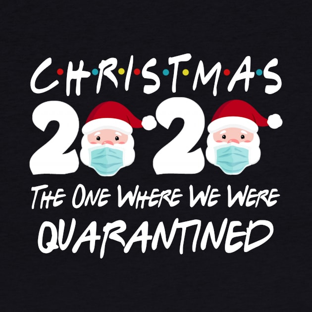 Christmas 2020 The One Where We Were Quarantine Christmas Santa Face Wearing Shirt by Rozel Clothing